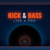 Kick & Bass Like a Pro